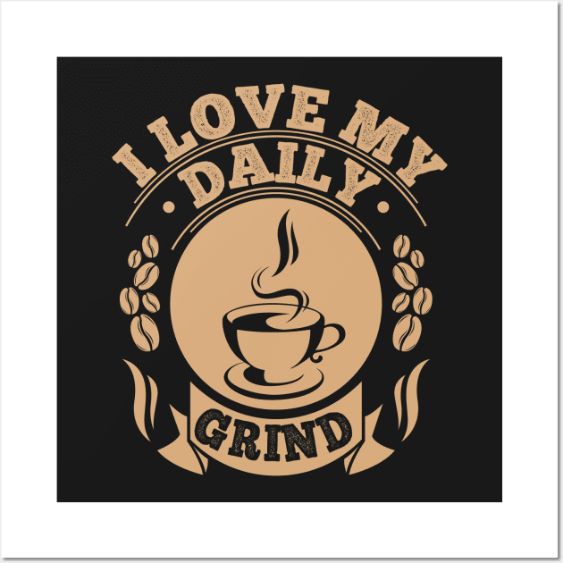 Love My Daily Coffee Grind Wall Art by jslbdesigns